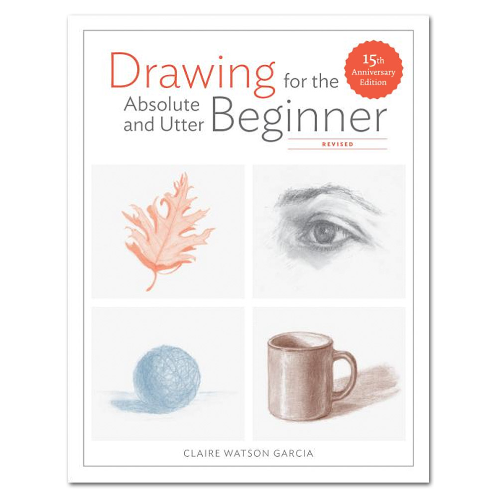 Drawing for the Absolute and Utter Beginner
