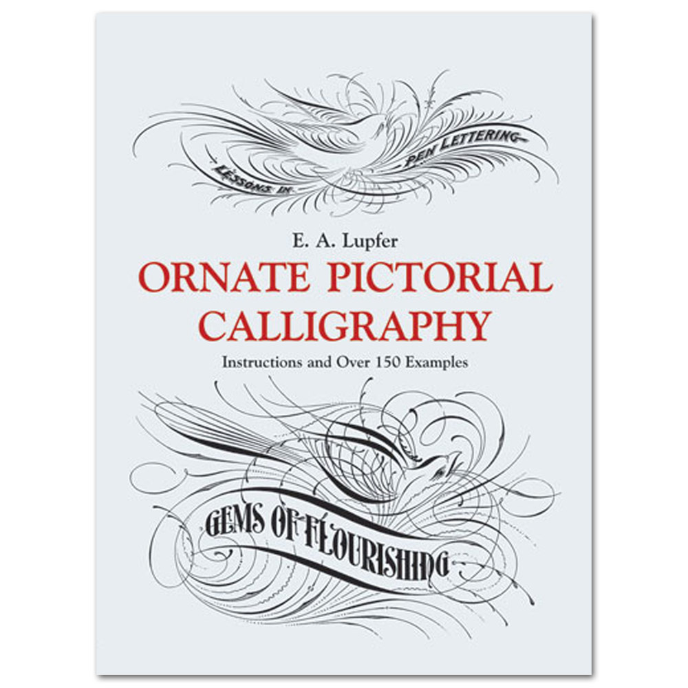 Ornate Pictorial Calligraphy: Instructions and Over 150 Examples