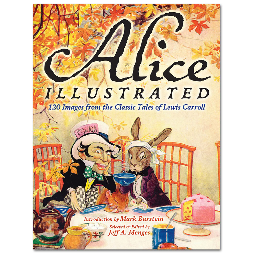 Alice Illustrated: 120 Images from the Classic Tales of Lewis Carroll