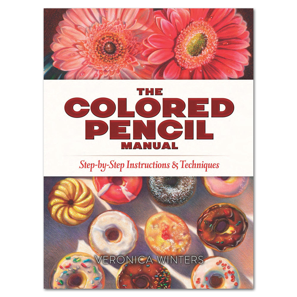 The Colored Pencil Manual: Step-By-Step Instructions and Techniques