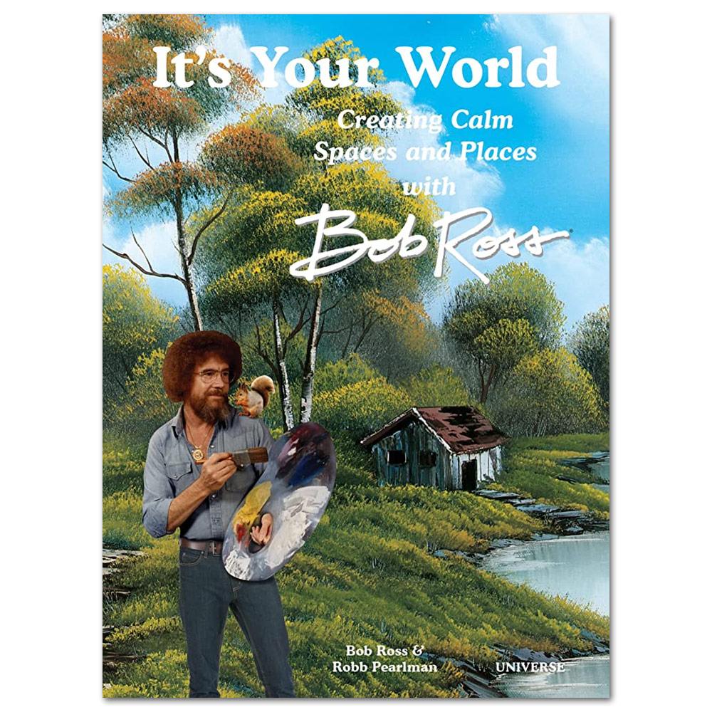 It's Your World: Creating Calm Spaces and Places with Bob Ross