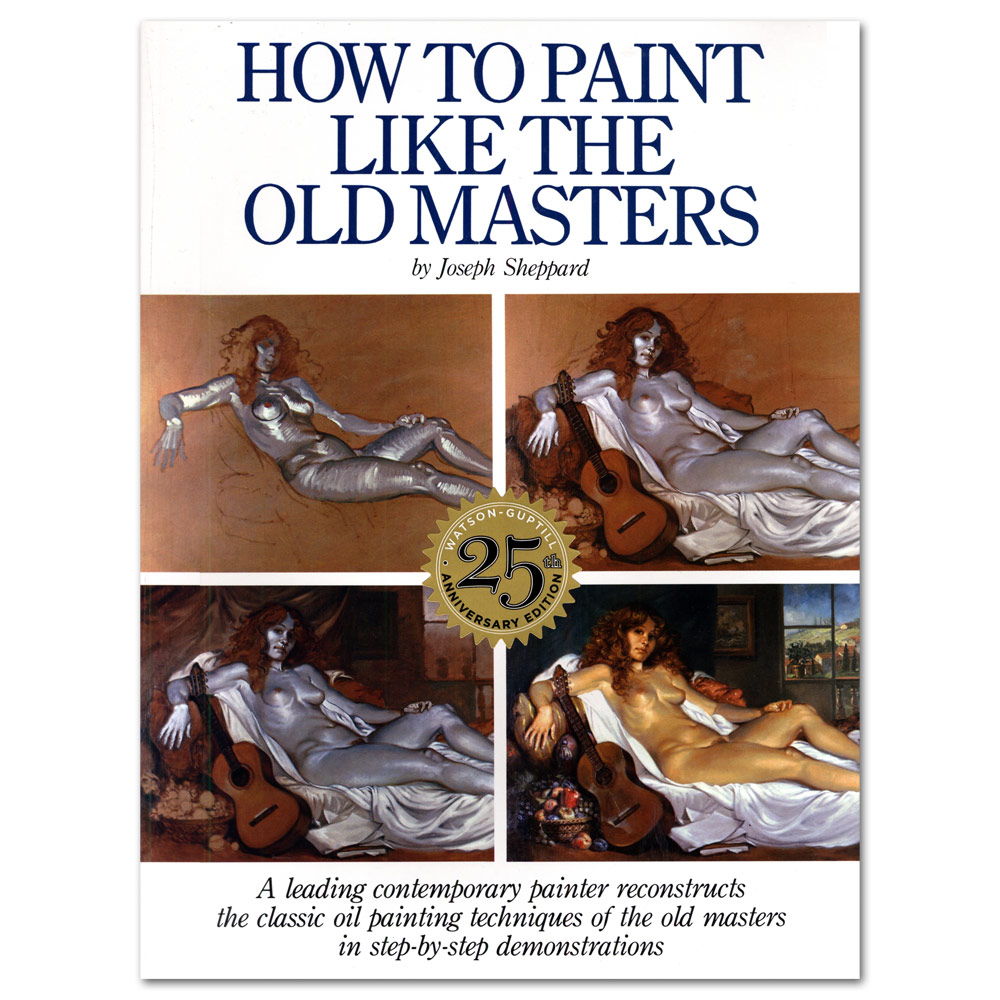 How to Paint Like the Old Masters: Watson-Guptill 25th Anniversary 