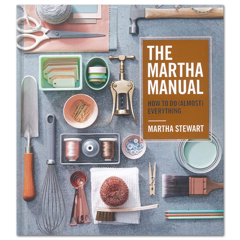 The Martha Manual: How to Do (Almost) Everything