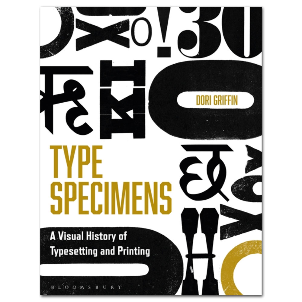 Type Specimens: A Visual History of Typesetting and Printing