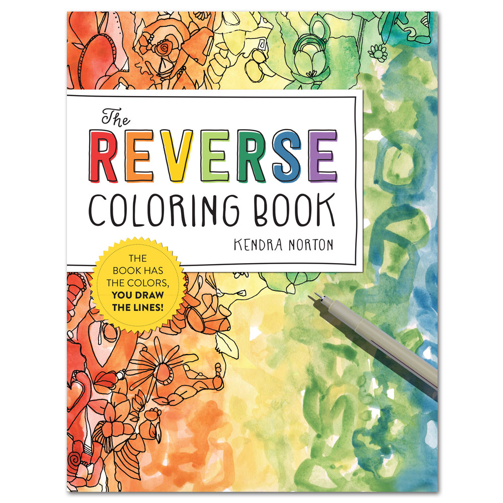 The Reverse Coloring Book: The Book Has the Colors, You Draw the Lines!