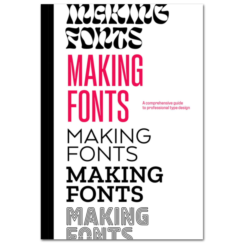 Making Fonts: A Comprehensive Guide to Professional Type-Design
