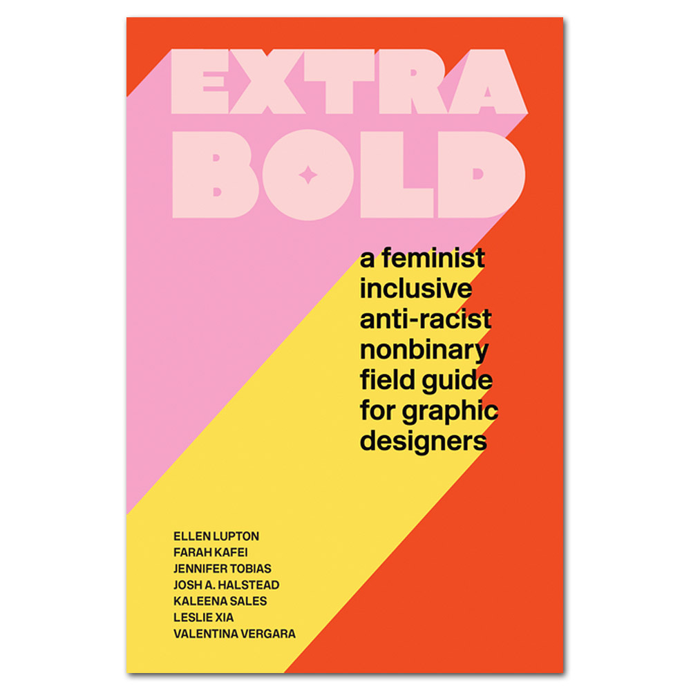 Extra Bold: A Feminist, Inclusive, Anti-Racist, Nonbinary Field Guide