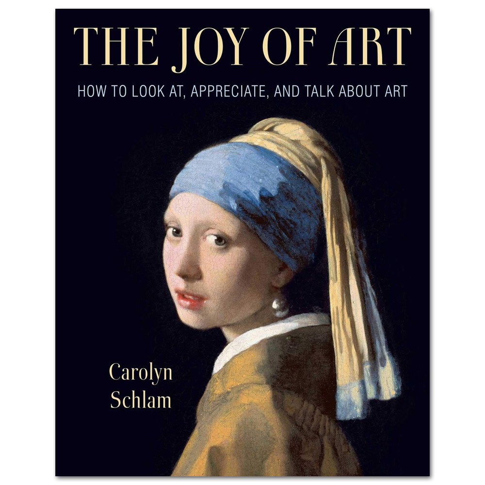 The Joy of Art: How to Look AT, Appreciate, and Talk about Art