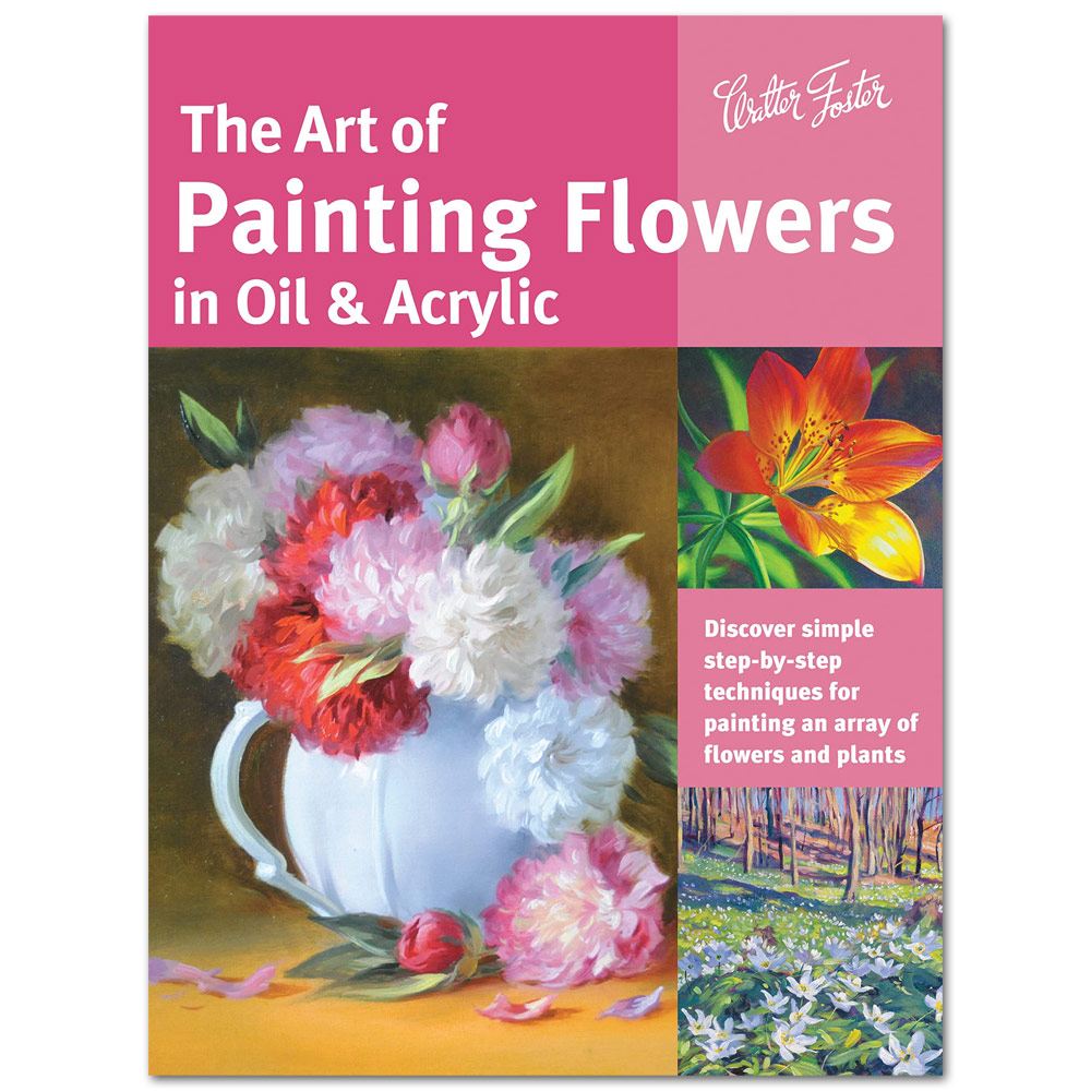 The Art of Painting Flowers in Oil & Acrylic