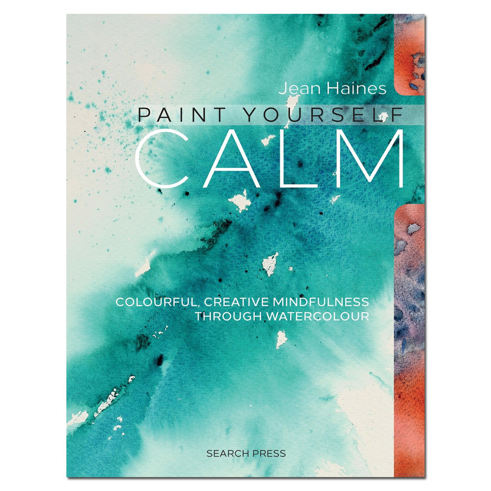 Paint Yourself Calm: Colourful, Creative Mindfulness Through Watercolour