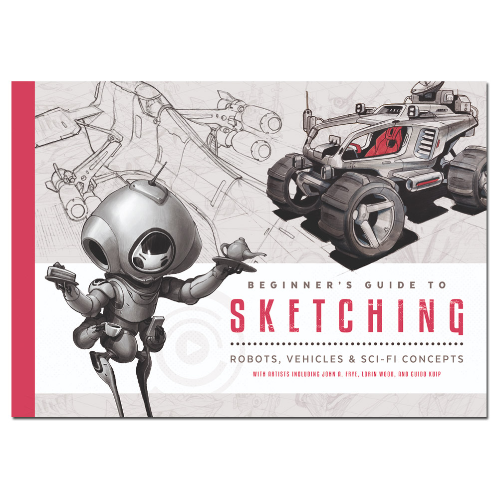 Beginner's Guide to Sketching: Robots, Vehicles & Sci-fi Concepts