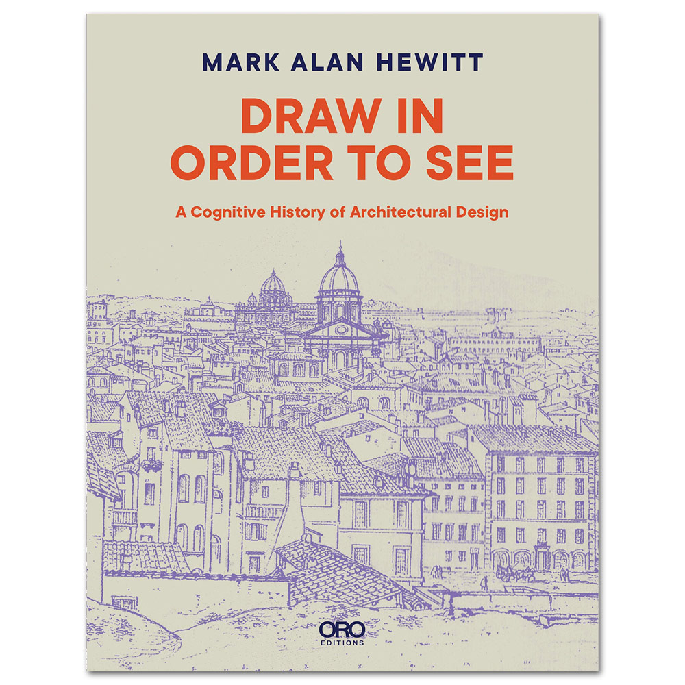 Draw in Order to See: A Cognitive History of Architectural Design