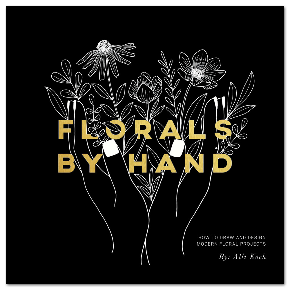 Florals By Hand: How to Draw and Design Modern Floral Projects