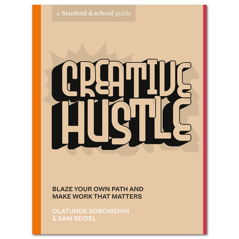 Creative Hustle: Blaze Your Own Path and Make Work That Matters