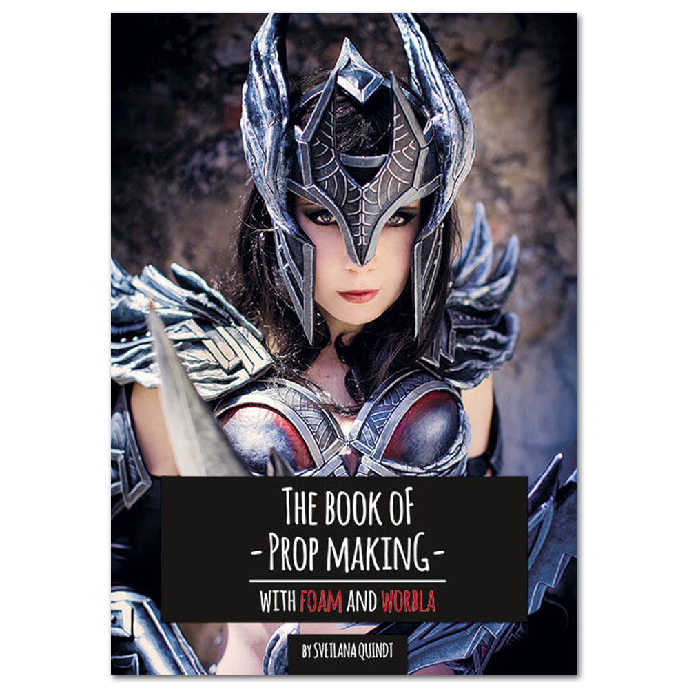 The Book of Cosplay Prop Making: WIth Foam and Worbla