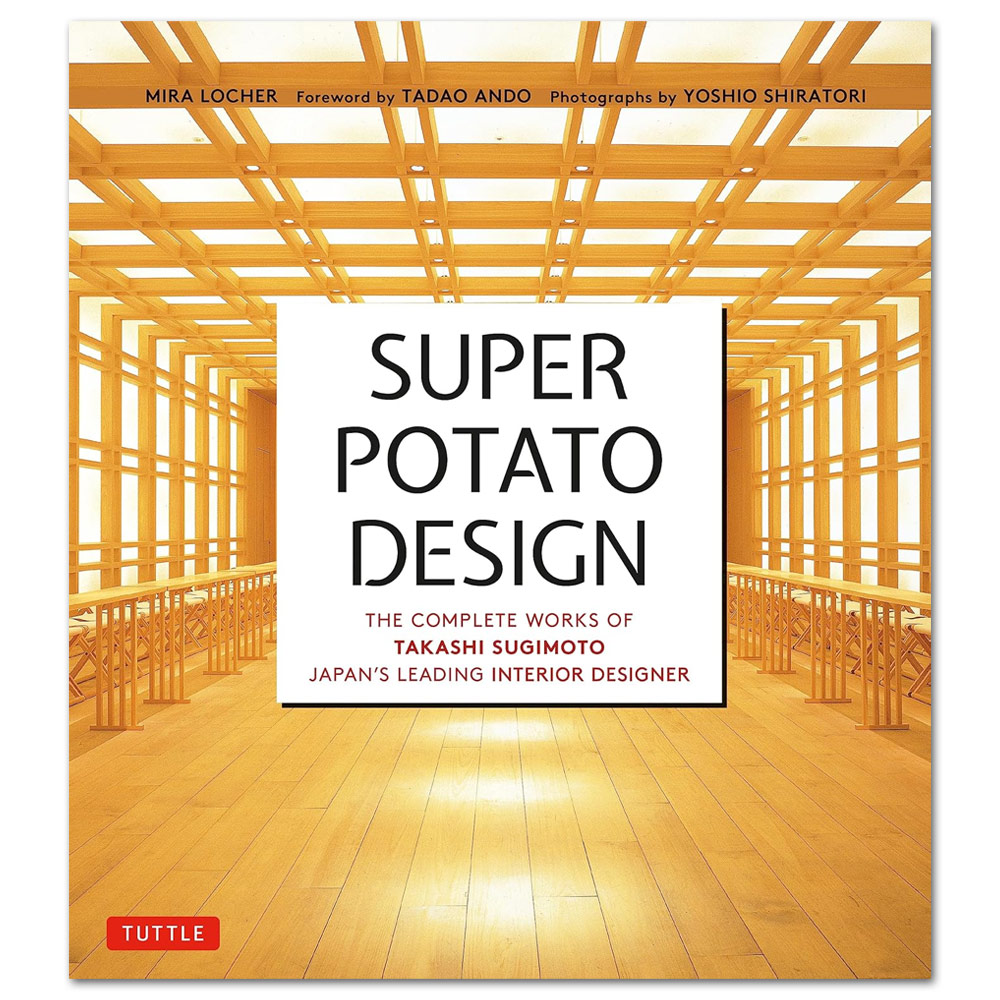 Super Potato Design: The Complete Works of Takashi Sugimoto