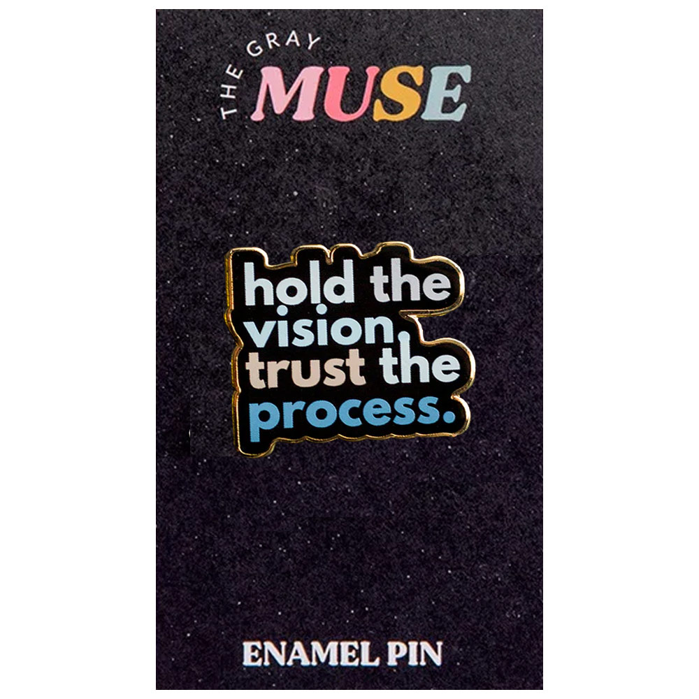 The Gray Muse Enamel Pin Hold the Vision, Trust the Process