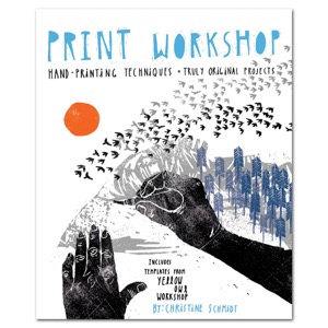 Print Workshop: Hand-Printing Techniques + Truly Original Projects