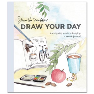 Draw Your Day: An Inspiring Guide to Keeping a Sketch Journal