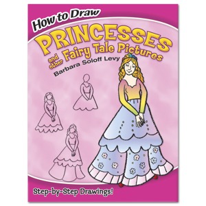 How to Draw Princesses & Other Fairy Tale Pictures: Step-By-Step Drawings!