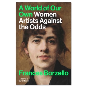A World of Our Own: Women Artists Against the Odds