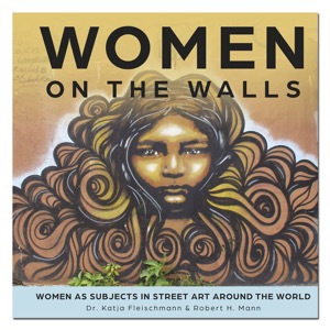 Women on the Walls: Women as Subjects in Street Art Around the World
