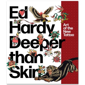 Ed Hardy Deeper Than Skin: Art of the New Tattoo
