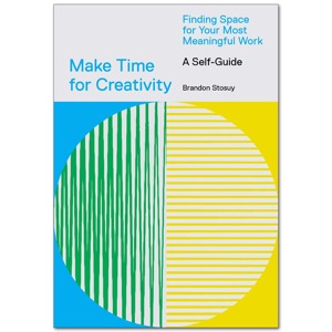 Make Time for Creativity: Finding Space for Your Most Meaningful Work