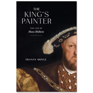 The King's Painter: The Life of Hans Holbein