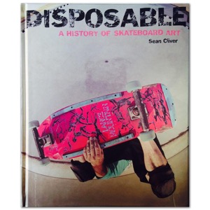Disposable: A History of Skateboard Art
