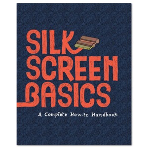 Silkscreen Basics a Complete How-To Manual