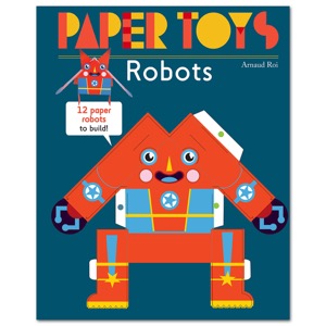 Paper Toys: Robots: 12 Paper Robots to Build