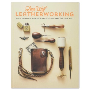 Lone Wolf Leatherworking: A Complete How-To Manual