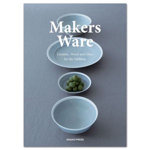 Makers Ware: Ceramic, Wood and Glass for the Tabletop