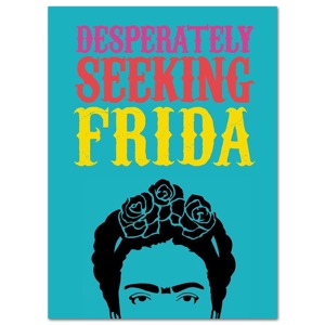 Desperately Seeking Frida