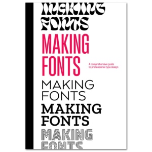 Making Fonts: A Comprehensive Guide to Professional Type-Design