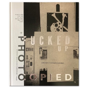 Fucked Up + Photocopied: Instant Art of the Punk Rock Movement