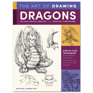 The Art of Drawing Dragons, Mythological Beasts, and Fantasy Creatures