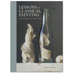 Lessons in Classical Painting: Essential Techniques from Inside the Atelier
