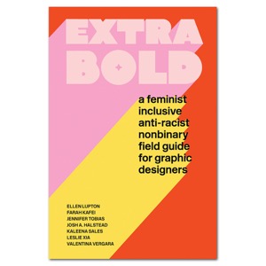 Extra Bold: A Feminist, Inclusive, Anti-Racist, Nonbinary Field Guide