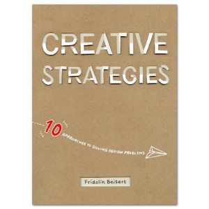 Creative Strategies: 10 Approaches to Solving Design Problems