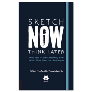 The Urban Sketching Handbook Sketch Now, Think Later