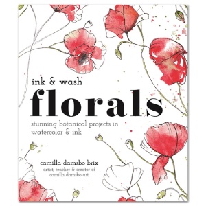 Ink and Wash Florals: Stunning Botanical Projects in Watercolor & Ink