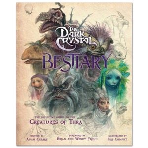 The Dark Crystal Bestiary: The Definitive Guide to the Creatures of Thra