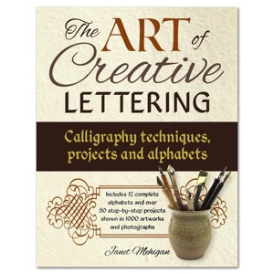 The Art of Creative Lettering: Calligraphy Techniques, Projects and