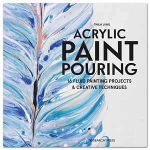Acrylic Paint Pouring: 16 Fluid Painting Projects & Creative Techniques