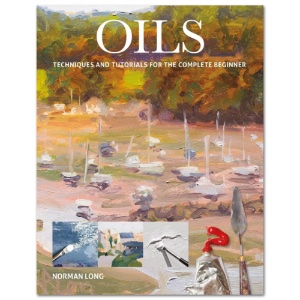 Oils: Techniques and Tutorials for the Complete Beginner