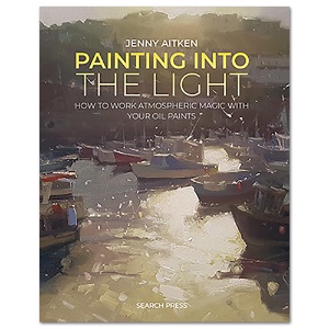 Painting Into the Light: How to Work Atmospheric Magic with Your Oil Paints