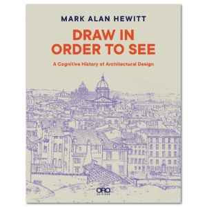 Draw in Order to See: A Cognitive History of Architectural Design