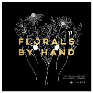 Florals By Hand: How to Draw and Design Modern Floral Projects